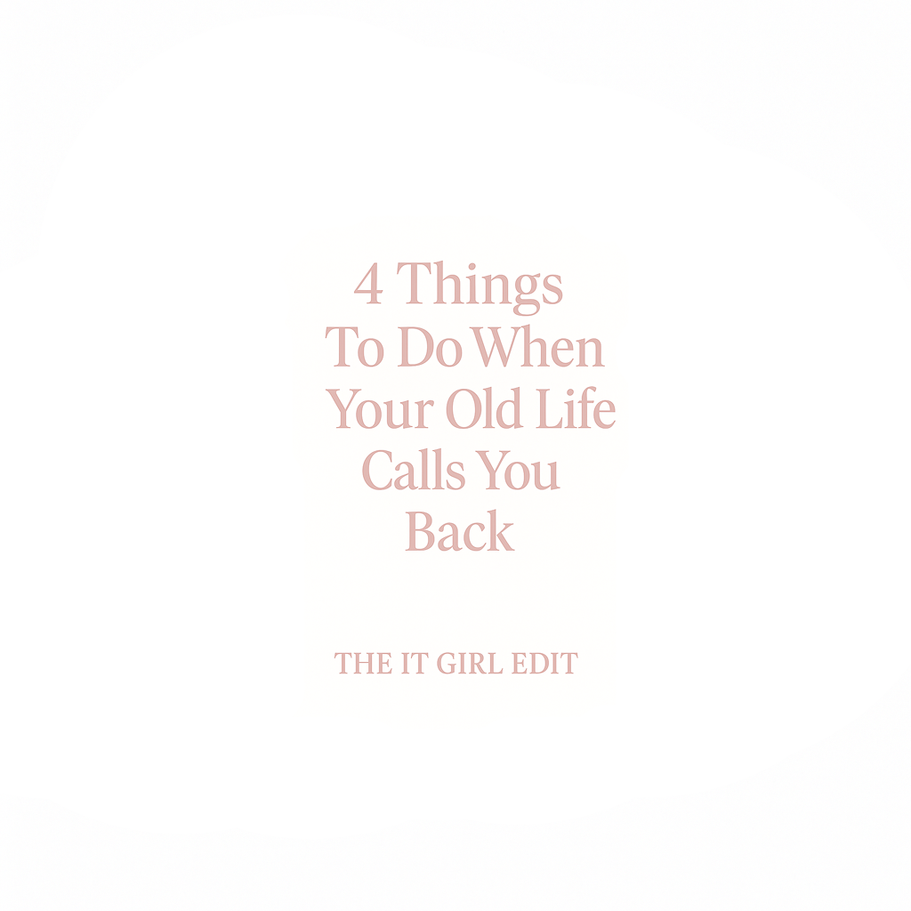 4 Things To Do When Your Old Life Calls You Back